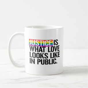 Justice is what love looks like in Public - - LGBT Coffee Mug