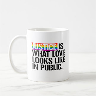 Justice is what love looks like in Public - - LGBT Coffee Mug