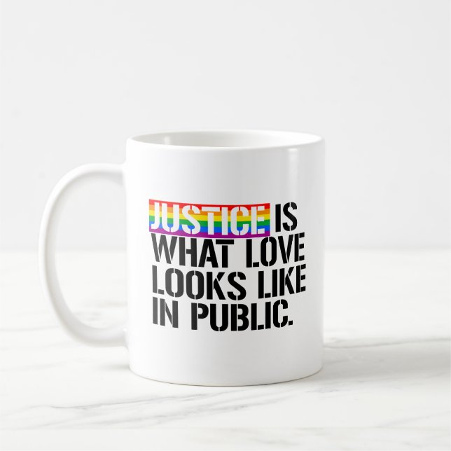 Justice is what love looks like in Public - - LGBT Coffee Mug (Left)