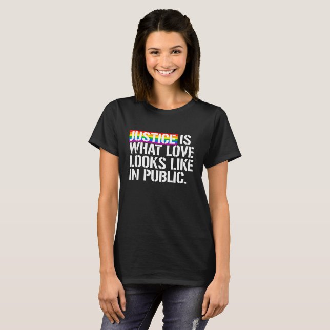 Justice is what love looks like in Public - - LGBT T-Shirt (Front Full)