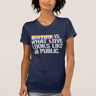 Justice is what love looks like in public T-Shirt