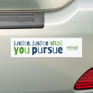 Justice, Justice Shall You Pursue Bumper Sticker