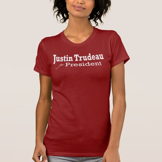 Justin Trudeau for President Tee Shirt (Front)