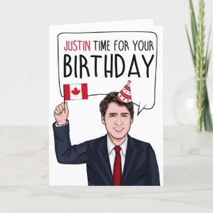 JUSTIN TRUDEAU: Justin Time For Your Birthday Card