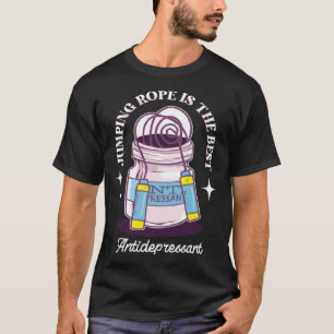 JUumping Rope Is The Best Antidepressant Jump Rope T-Shirt