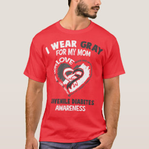 Juvenile Diabetes Awareness I Wear Grey For My Mum T-Shirt