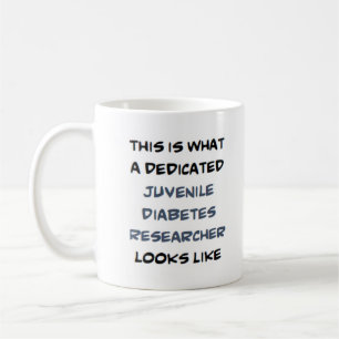 juvenile diabetes researcher, dedicated coffee mug