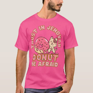 Jw Trust In Jehovah Do Not Be Afraid Doughnut Pun T-Shirt