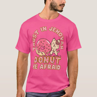 Jw Trust In Jehovah Do Not Be Afraid Doughnut Pun T-Shirt