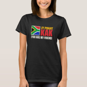 Jy Praat Kak (You Are My Friend) South Africa T-Shirt