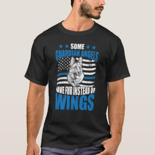 K9 Police Dog Some Guardian Angels Have Fur Instea T-Shirt