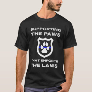 K9 Police Officer Support Supporting Paws T Enforc T-Shirt