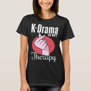 K Drama is my Therapy K Drama Humor Korean Drama T-Shirt