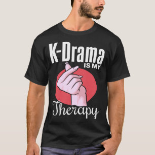 K Drama is my Therapy   K Drama Humour Korean Dram T-Shirt