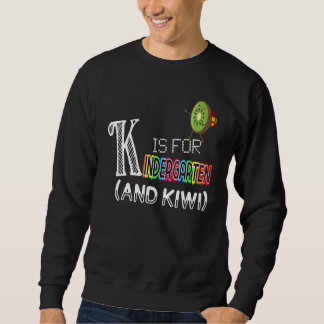 K Is For Kindergarten and Kiwi K is for Kiwi Alpha Sweatshirt