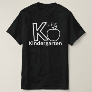 K is For Kindergarten, Kindergarten Teacher, Kind T-Shirt