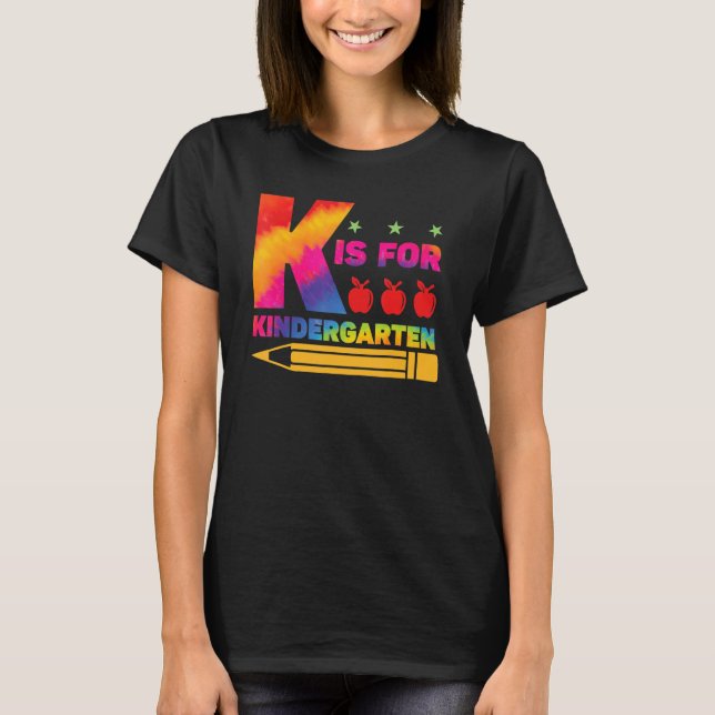 K Is For Kindergarten Teacher Student Back to Scho T-Shirt (Front)