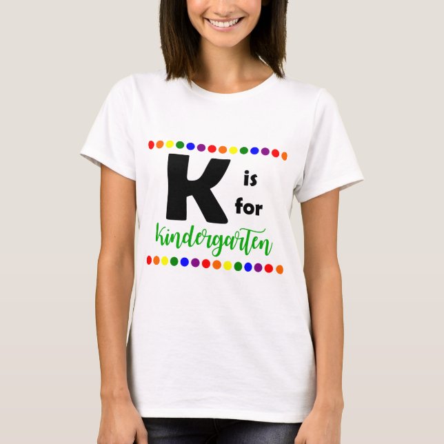 K is for Kindergarten Teacher T-Shirt (Front)