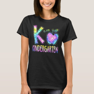K Is For Kindergarten Teacher Tie Dye Back To Scho T-Shirt