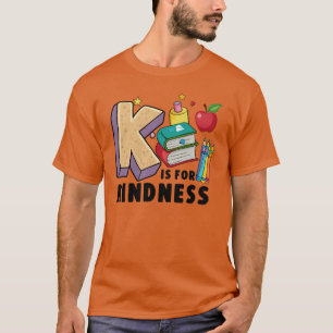 K Is For Kindness Stop Bullying Kindness Matters T-Shirt