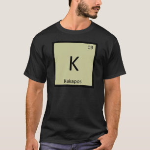 K - Kakapos Chemistry Periodic Table Element T-Shirt