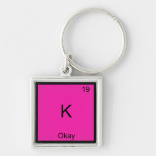 K - Okay Chemistry Element Symbol Funny Periodic Key Ring
