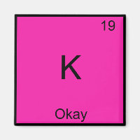 K - Okay Chemistry Element Symbol Funny Periodic