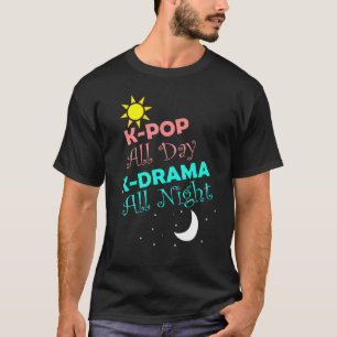 K-Pop All Day K-Drama All Night Korean Fun Fashion T-Shirt
