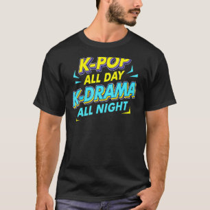 K Pop All Day K Drama All Night Kpop South Korea M T-Shirt