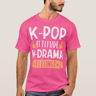 K-Pop Attitude K-Drama Feelings For K-Pop Fan T-Shirt