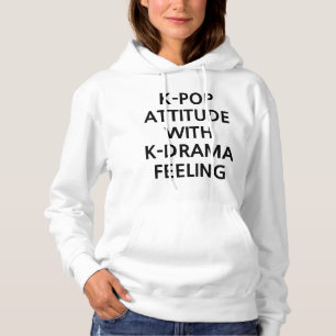K-POP ATTITUDE WITH K-DRAMA FEELING HOODIE