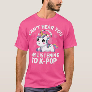 K-Pop Can'T Hear You I'M Listening Kpop Lover Kawa T-Shirt