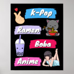 K-Pop, Ramen, Boba and Anime Pop Culture Fan    Poster<br><div class="desc">K-Pop,  Ramen,  Boba and Anime - Korean and Japanese Pop Culture Fans</div>