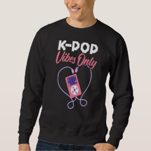K Pop Vibes Only Korean Pop Music  South Korea Sweatshirt
