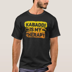 Kabaddi Is My Therapy Indian Team Sport Raider 1 T-Shirt