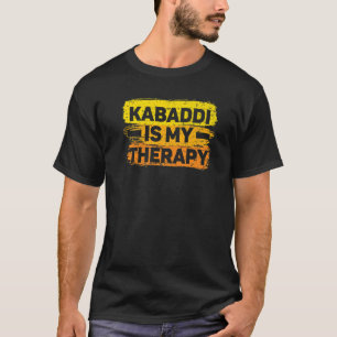 Kabaddi Is My Therapy Indian Team Sport Raider   T-Shirt