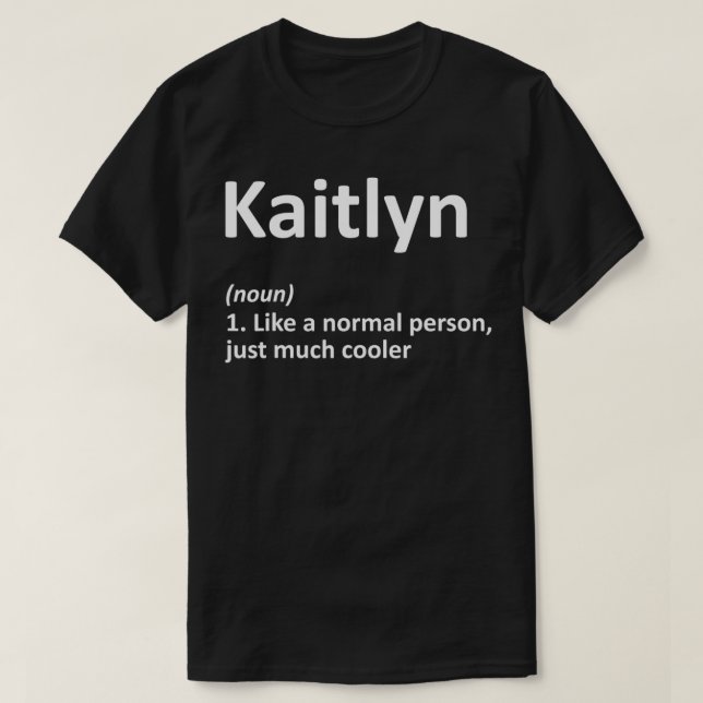 KAITLYN Definition Personalised Name Funny Birthda T-Shirt (Design Front)
