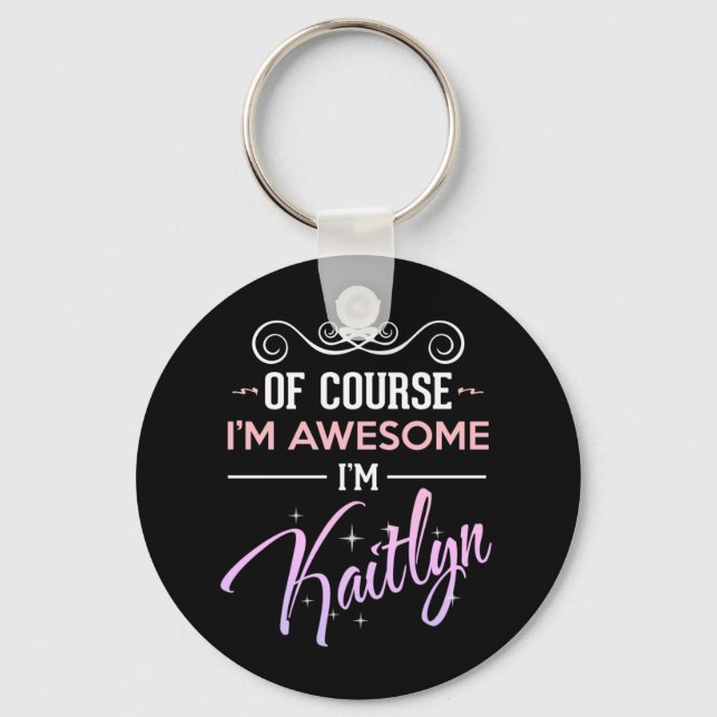 Kaitlyn Of Course I'm Awesome Novelty Key Ring (Front)