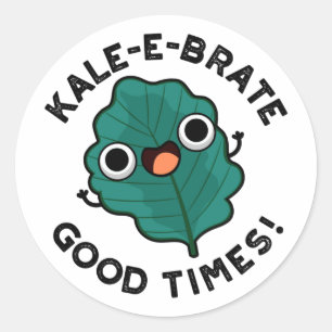 Kale-e-brate Good Times Funny Veggie Kale Pun Classic Round Sticker