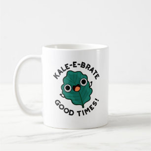 Kale-e-brate Good Times Funny Veggie Kale Pun  Coffee Mug