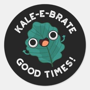 Kale-e-brate Good Times Funny Veggie Pun Dark BG Classic Round Sticker