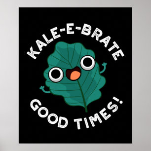 Kale-e-brate Good Times Funny Veggie Pun Dark BG Poster