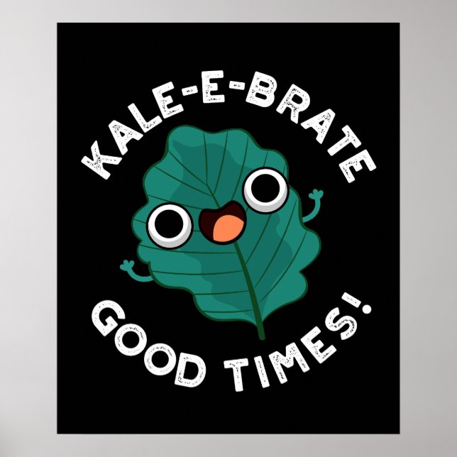 Kale-e-brate Good Times Funny Veggie Pun Dark BG Poster (Front)