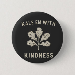 Kale Em With Kindness Funny Pun Veggies Vegan   6 Cm Round Badge