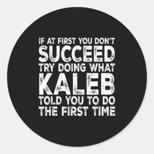 Kaleb - If At First You Don't Succeed Try Doing Wh Classic Round Sticker