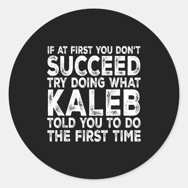 Kaleb - If At First You Don't Succeed Try Doing Wh Classic Round Sticker (Front)