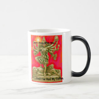 Kali, Don't Mess With Me..., ...Until I've Had ... Magic Mug