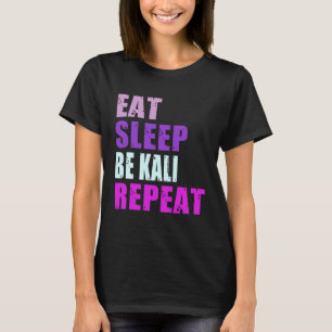 Kali Eat Sleep Be Repeat Kali T-Shirt
