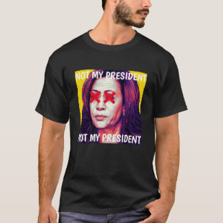 Kamal Harris NOT MY PRESIDENT 2  XX T-Shirt