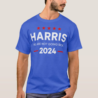 Kamala 2024 For We Are Not Going Back 2024 Electio T-Shirt